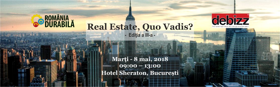 Real Estate, Quo Vadis? – editia 2018 Real Estate, Quo Vadis? – editia 2018